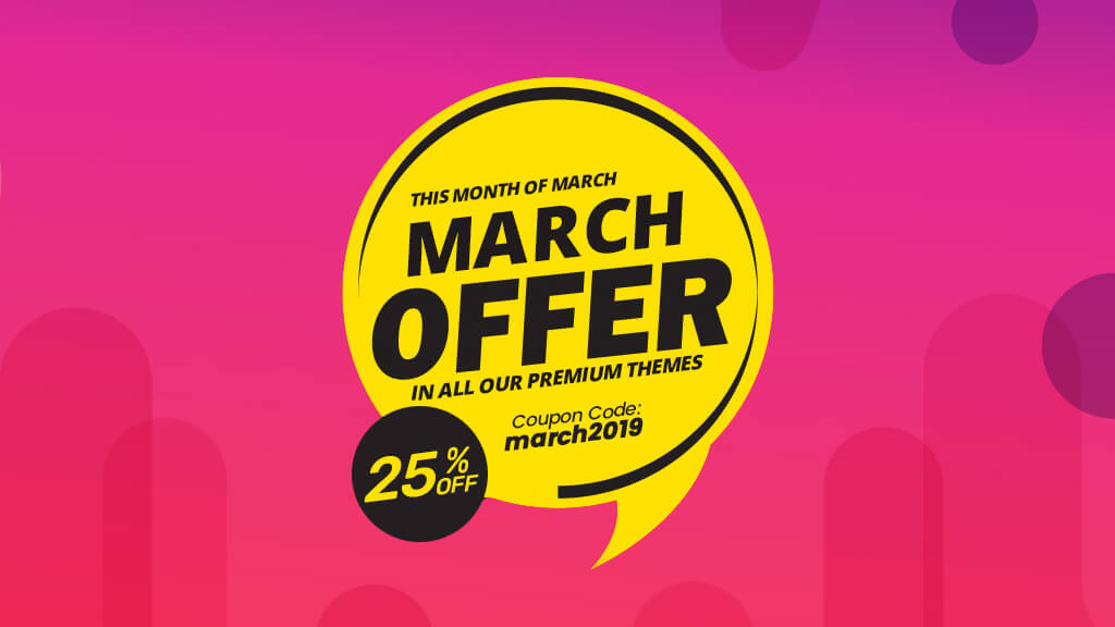 Crazy March Sales !!! Get 25% OFF in all our WordPress Themes