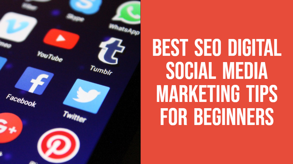 Best SEO Digital Social Media Marketing Tips for Beginners