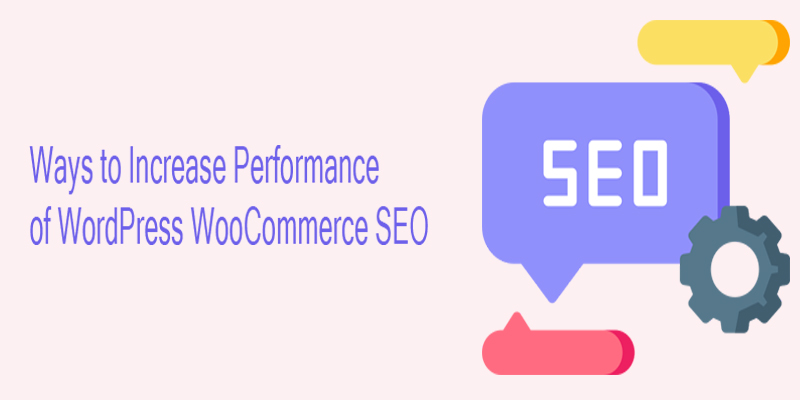 Ways to Increase the Performance of WordPress WooCommerce SEO