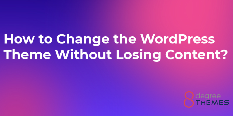 How to Change the WordPress Theme Without Losing Content