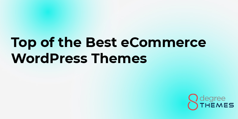Top of the Best eCommerce WordPress Themes