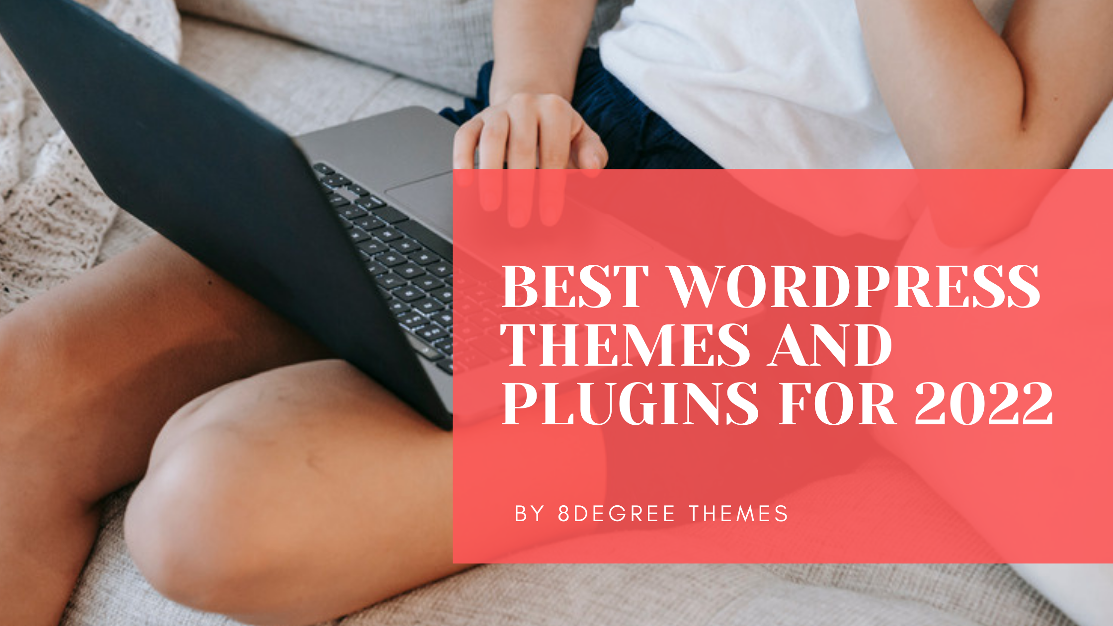 Best WordPress Themes And Plugins For 2022