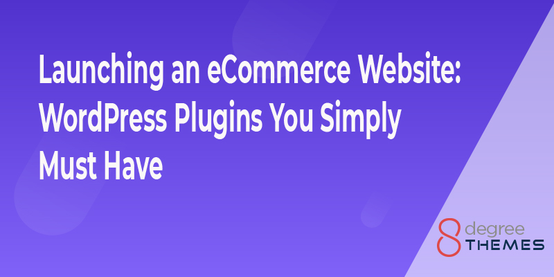Launching an eCommerce Website: WordPress Plugins You Simply Must Have in 2023