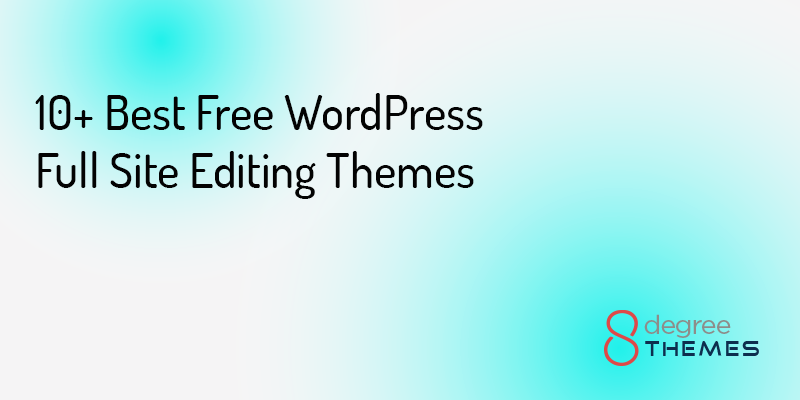 10+ Best Free WordPress Full Site Editing Themes