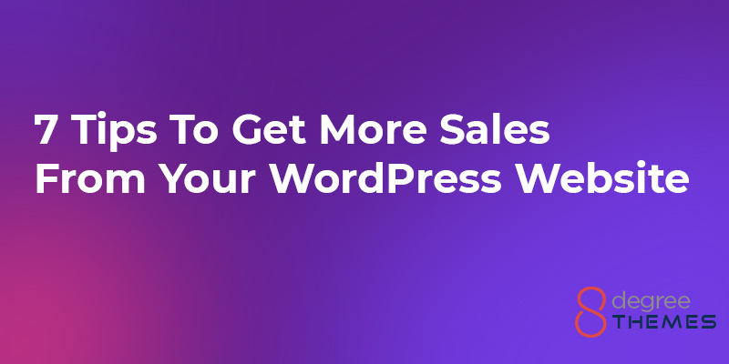 7 Tips To Get More Sales From Your WordPress Website
