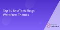 Top 10 Best Tech Blogs