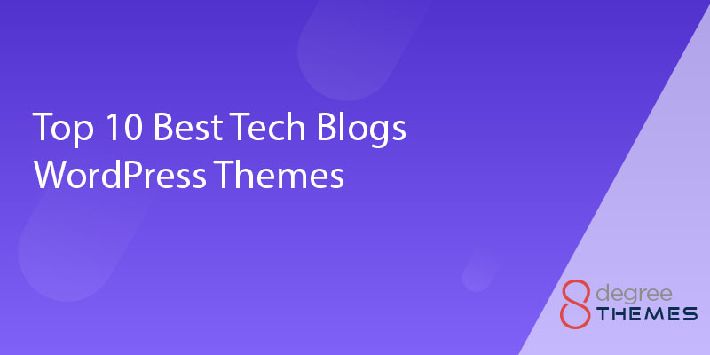 Top 10 Best Tech Blogs WordPress Themes of 2022