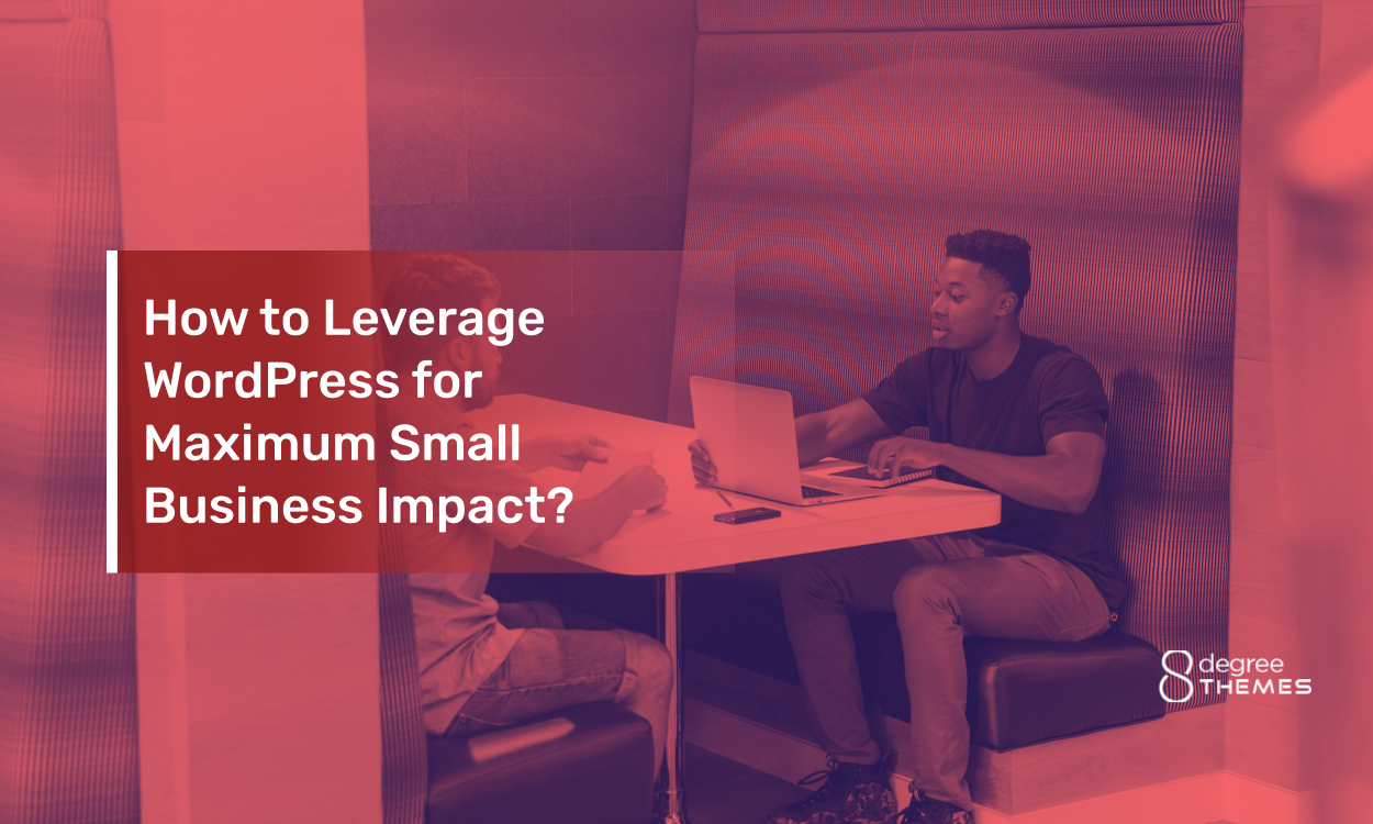 How to Leverage WordPress for Maximum Small Business Impact?