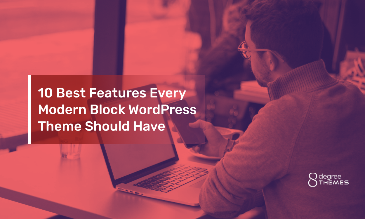 10 Best Features Every Modern Block WordPress Theme Should Have