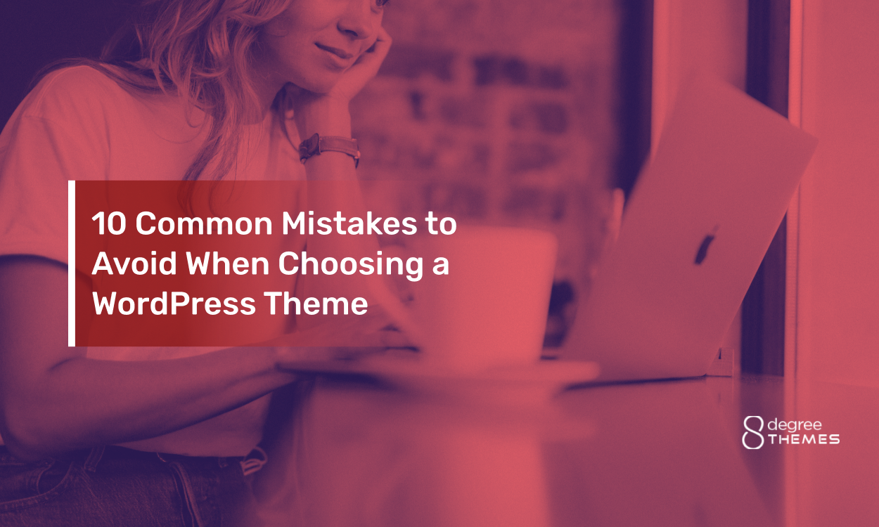 10 Common Mistakes to Avoid When Choosing a WordPress Theme